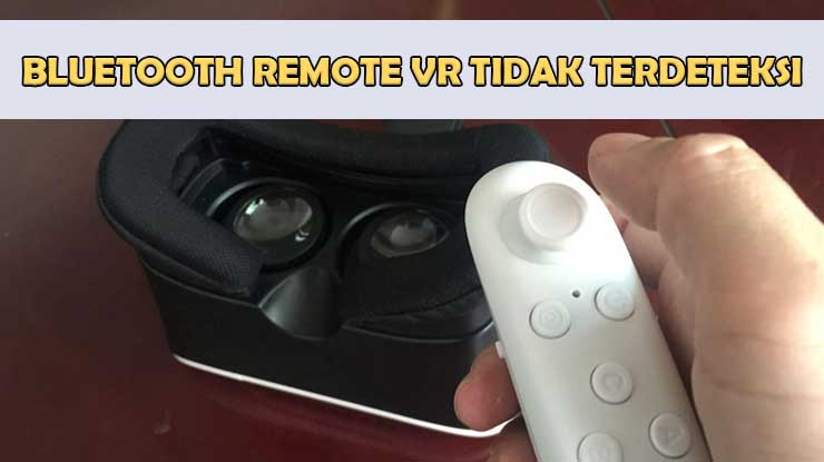 Bluetooth Remote VR Tidak Terdeteksi