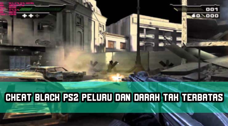 CHEAT BLACK PS2 PELURU DAN DARAH TAK TERBATAS