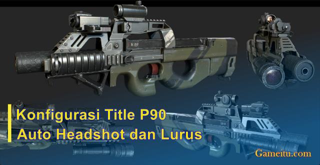 Konfigurasi Title P90 Auto Headshot dan Lurus 1 title p90
